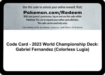 Code Card - 2023 World Championship Deck: Gabriel Fernandez (Colorless Lugia)  [World Championship Decks]